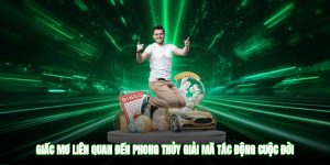 Giấc Mơ Liên Quan Đến Phong Thủy - Giải Mã Tác Động Cuộc Đời