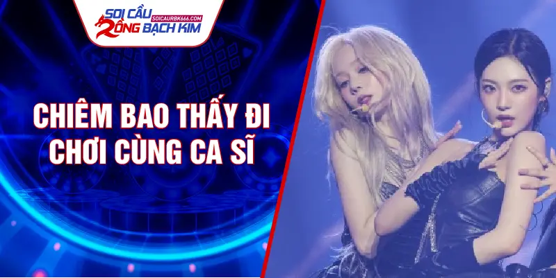 Chiêm bao thấy đi chơi cùng ca sĩ
