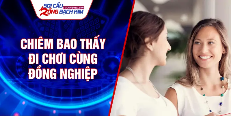 Chiêm bao thấy đi chơi cùng đồng nghiệp