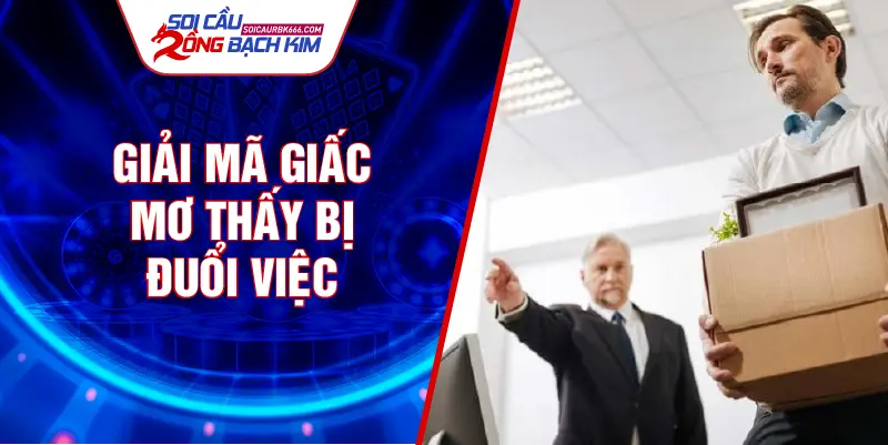 Giải mã giấc mơ thấy bị đuổi việc
