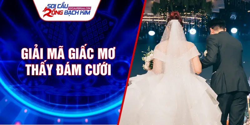 Giải mã giấc mơ thấy đám cưới