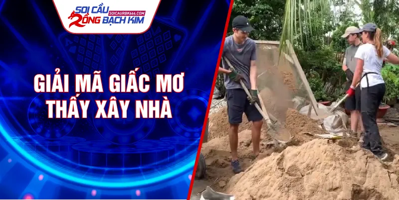 Giải mã giấc mơ thấy xây nhà
