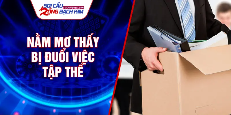 Nằm mơ thấy bị đuổi việc tập thể