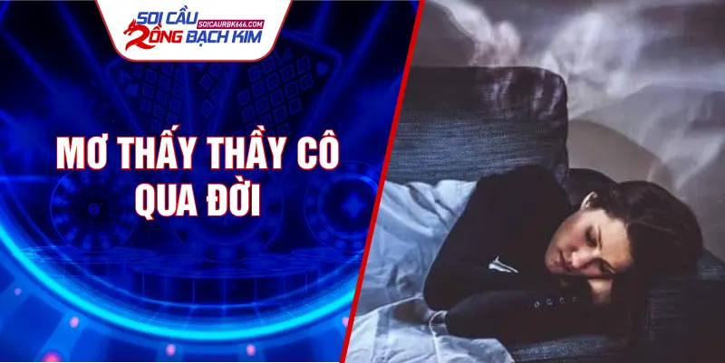 Mơ thấy thầy cô qua đời